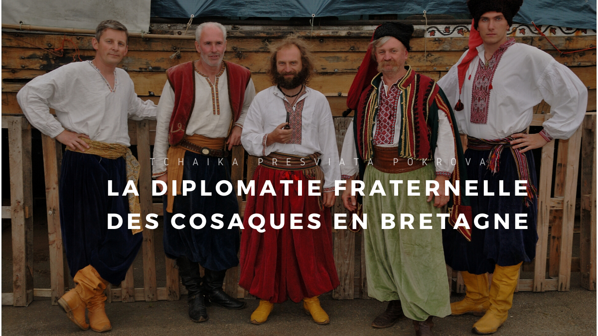 Tchaïka, la diplomatie fraternelle des Cosaques en Bretagne